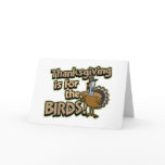 Thanksgiving Is For The Birds Greeting Card