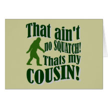 That ain't no Squatch that's my cousin! Card