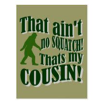 That ain't no Squatch that's my cousin! Post Card
