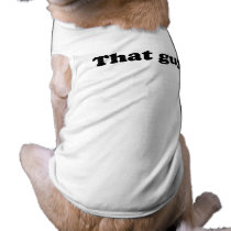 THAT GUY. pet clothing