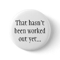 That hasn't been worked out yet... buttons