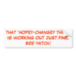 THAT "HOPEY-CHANGEY THING"IS WORKING OUT JUST F... bumper stickers
