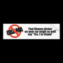That Obama sticker might as well say Yes I'm Stupi bumper stickers by antiobama That Obama sticker might as well say Yes I'm Stupi bumper stickers