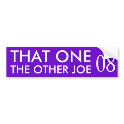 That One/The Other Joe in 08 Bumper Stickers by AndWat