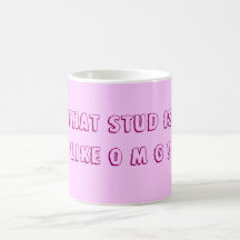 That Stud Is Like OMG! Coffee Mugs