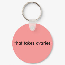 that takes ovaries keychains by sarahmcu that takes ovaries keychains
