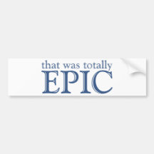 That Was Totally Epic Bumper Sticker