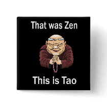 That Was Zen, This Is Tao Pinback Buttons