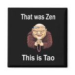 That Was Zen, This Is Tao magnets