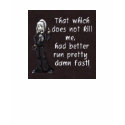 That Which Does Not Kill Me Better Run..... t-shirts by FrIsKeKgRl That Which Does Not Kill Me Better Run..... t-shirts