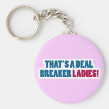 That's a Deal Breaker Ladies! Key Chain