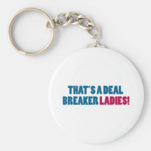That's a Deal Breaker Ladies! Key Chain