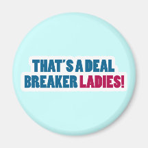 That's a Deal Breaker Ladies! Magnet