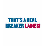 That's a Deal Breaker Ladies! T-shirt