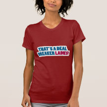 That's a Deal Breaker Ladies! Tshirts