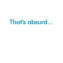 That's absurd... t-shirts by fallsdownstairs That's absurd... t-shirts