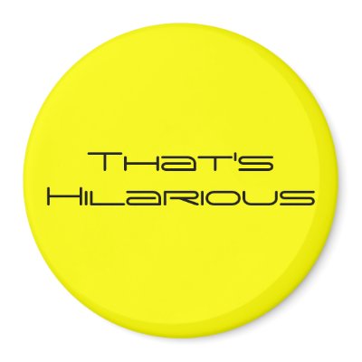 That's Hilarious Fridge Magnet by kraus17