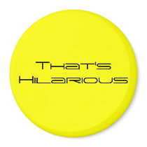 That's Hilarious magnets by kraus17 That's Hilarious magnets