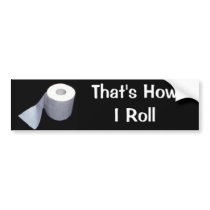 That's How I Roll bumper stickers by docgray That's How I Roll bumper stickers