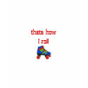 thats how I roll - Customized t-shirts