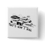 THAT'S HOW I ROLL - Retro Traffic Jam B&W Pins