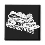 THAT'S HOW I ROLL - Retro Traffic Jam B&W Refrigerator Magnet