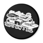 THAT'S HOW I ROLL - Retro Traffic Jam B&W Refrigerator Magnet
