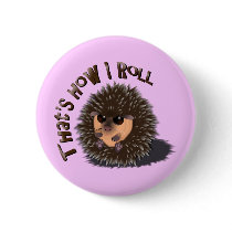 "That's How I Roll" rolled-up hedgehog Pin