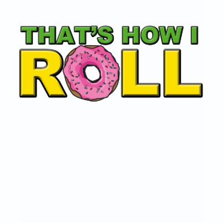 That's How I Roll T-Shirt shirt