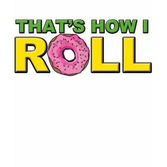 That's How I Roll T-Shirt shirt