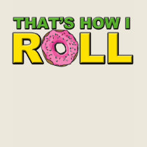 That's How I Roll T-Shirt by ruderetro That's How I Roll T-Shirt