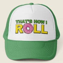 That's How I Roll Trucker Hat by ruderetro That's How I Roll Trucker Hat