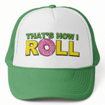 That's How I Roll Trucker Hat by ruderetro That's How I Roll Trucker Hat