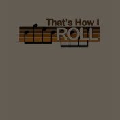 That's How I Roll