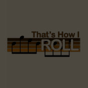 That's How I Roll