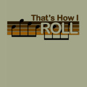 That's How I Roll