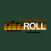 That's How I Roll