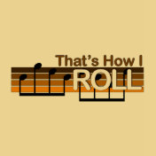 That's How I Roll