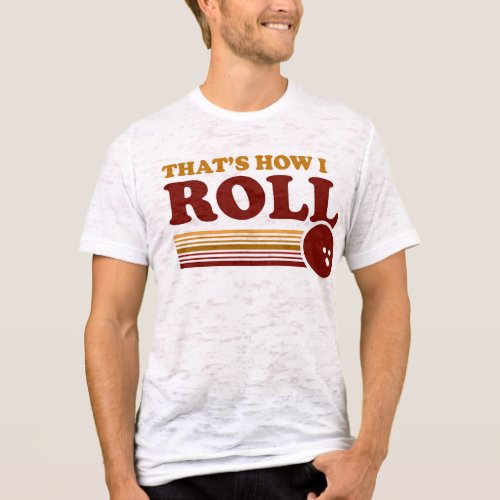 That's How I Roll shirt