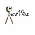 That's how I roll! t-shirts by whupsadaisy That's how I roll! t-shirts
