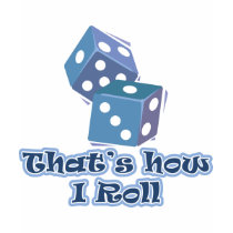 That's how I roll t-shirts