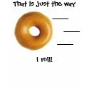 That's how I roll! t-shirts
