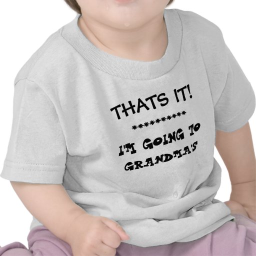 THATS IT!   I'M GOING TO GRANDMAS TEE SHIRT