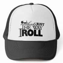 thats just the way I roll