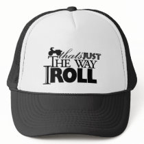 thats just the way I roll