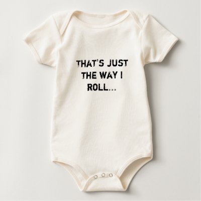 That's just the way I roll... T-shirts by jarrodsgirl