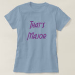 That's Major T-Shirt