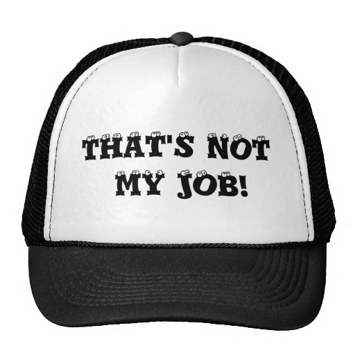 THAT'S NOT MY JOB!