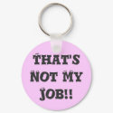 That's Not My Job!! keychains by CrookedRiverArt That's Not My Job!! keychains