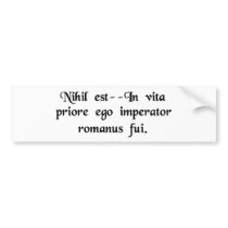 That's nothing--in a previous life I was a Roman.. Bumper Sticker